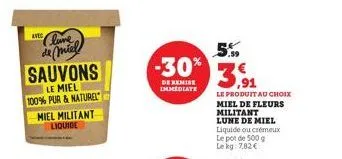 kves lune  de miel sauvons  le miel 100% pur & naturel  miel militant liquide  5.99 -30% 3,91  de remise  immediate  le produit au choix  miel de fleurs militant lune de miel liquide ou crémeux le pot