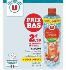 us produits (u)  transforme en france  prix 20cl offert bas  1,30  le produit au choix  sirop u fraise ou menthe  ou citron  le bidon de 1,3 l +20 cl offert  (soit 1,5 l)  lel: 1,53€  44  fraise 