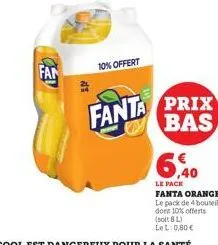 fan  10% offert  fanta prix  bas  6,40  le pack fanta orange le pack de 4 bouteilles dont 10% offerts (soit 8 l) lel: 0,80 € 