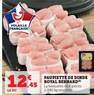 VOLAILLE FRANÇAISE  12.45  LENO  PAUPIETTE DE DINDE ROYAL BERNARD™ La barquette de 8 pièces (1080 kg environ  