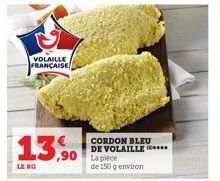 VOLAILLE FRANÇAISE  13,90  LE NO  CORDON BLEU DE VOLAILLE ****  ,90 La pièce  de 150 g environ 