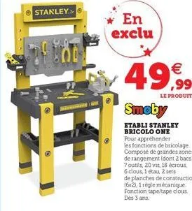 stanley.  con  en exclu  €  49,99  le produit  smoby  etabli stanley bricolo one pour appréhender les fonctions de bricolage. composé de grandes zones de rangement (dont 2 bacs), 7 outils, 20 vis, 18 