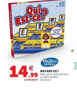 Quis Est-ce  14%  Hasbro Gaming  COLINE SEAU DE DEDUCTION  LE PRODUIT Dès 6 ans.  20  QUI-EST-CE?  ,99 Mais qui se cache derrière 