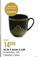 CREATION EXCLUSIVE Casino  LE LOT  14€90  lot de 4 tasses à café  En porcelaine - 10cl  2 blanches, 2 noires 