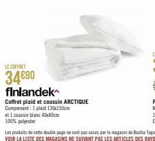 LE COFFRET  34€90  finlandek  Coffret plaid et coussin ARCTIQUE  Comprenant 1 plaid 130x150cm  et I coussin blanc 40x40cm  100% polyester 