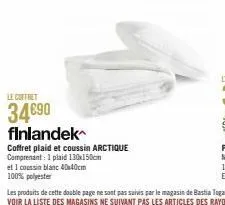 le coffret  34€90  finlandek  coffret plaid et coussin arctique  comprenant 1 plaid 130x150cm  et i coussin blanc 40x40cm  100% polyester 