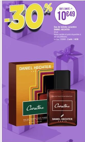 30%  DANIEL HECHTER  Caractère  EAU DELETE POUR HOMME VAPOR  NATURAL SPRAY 01.02  SOIT L'UNITÉ:"  10€49  Eau de toilette caractère DANIEL HECHTER  50 ml  Autres variés et poids disponibles à des prix 