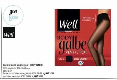 ger 5090  well  collant voile ventre plat body galbe  62% polyamide 38% élasthanne  taille 2 à 4  existe aussi collant voile galbant body galbe à 590 390 ou callant seduction body galbe à en seso  wel