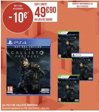 du 2 au 4/12/2022  - 10€*  18  www  soit l'unité:  49€90  au lieu de 59090  ps4  day one edition the  callisto  protocol  krafton  jeu ps4 the callisto protocol  disponible egalement sur ps5, xhx seri