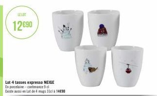 LE LOT  12€90  Lot 4 tasses expresso NEIGE En porcelaine-contenance 9 d Existe aussi en Lot de 4 mugs 31cl à 14€90 