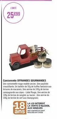l'unité  25€99  camionnette offrandes gourmandes une camionnette rouge modèle ancien, une papillote croustillante, un ballotin de 50g de truffes fantaisie aux brisures de macarons, une verrine de 100g