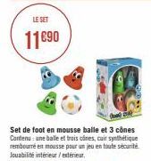 LE SET  11€90  Set de foot en mousse balle et 3 cônes Contenu: une balle et trois cônes, cuir synthétique rembourré en mousse pour un jeu en toute sécurité. Jouabilité intérieur/extérieur. 