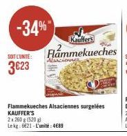 -34%*  SOIT L'UNITÉ:  3623  Kauffers Flammekueches  Flammekueches Alsaciennes surgelées KAUFFER'S  2x 260 g (520g) Lekg: 6€21-L'unité: 4€89  Alsaciones  