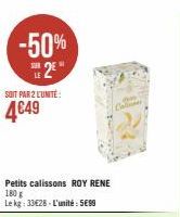 SOIT PAR 2 L'UNITÉ  4€49  -50% 2  Petits calissons ROY RENE  180 g  Le kg: 33€28-L'unité: 5699  de 