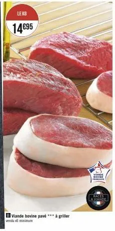 le kg  14€95  b viande bovine pavé *** à griller  vendux minimum  viande novine francade  races  a viande 