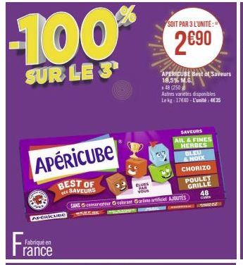 APERICUBE  BEST OF SAVEURS  APERICUBIC  Fra  Fabriqué en  rance  SOIT PAR 3 L'UNITE:  APERICUBE Best of Saveurs 18,5% M.G. 148 (250  Autres variétés disponibles Le kg: 17€40-L'unité: 4€35  SAVEURS  AI