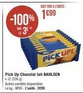 -100% 3*  sur  pick up chocolat lait bahlsen *12 (336)  autres variétés disponibles le kg: 8e90-l'unité: 2699  soit par 3 lunite:  1699  pickup  reac 