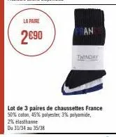 la paire  2€90  fran  twinday  lot de 3 paires de chaussettes france 50% coton, 45% polyester, 3% polyamide,  2% elasthanne  du 31/34 au 35/38 