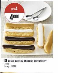 LES 4  4€00  E Eclair café ou chocolat ou vanille  280g Lekg: 14629 