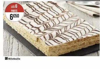 les 6 parts  6€50  c millefeuille 