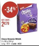 -34%  SOIT L'UNITE:  2€79  Choco Brownie MILKA 2 x 180 g (360 g)  Le kg: 7E75-L'unité:4€23  NOUMAN  Milka  LOT  x2  Choco Brownie 