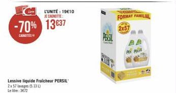 carte  L'UNITÉ : 19€10 JE CAGNOTTE:  -70% 13637  CAGNETTES  Lessive liquide Fraîcheur PERSIL 2x 57 lavages (5.13 L) Le litre: 3€72  PERSIL  PEN PEASE  FORMAT FAMILIAL  2x57 