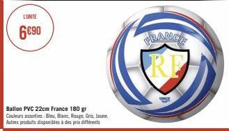 L'UNITÉ  6690  Ballon PVC 22cm France 180 gr  Couleurs assorties: Bleu, Blanc, Rouge, Gris, Jaune. Autres produits disponibles à des prix différents  FRANCE  RE 