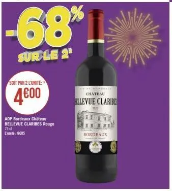 soit par 2 l'unité  4600  -68%  sur le 2¹  adp bordeaux château bellevue claribes rouge 75 cl l'unité: geds  here  château  bellevue claribe  110  bordeaux 