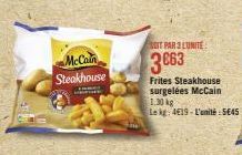 McCain Steakhouse  SOIT PAR 3 LUNITE  3663  Frites Steakhouse surgelées McCain 1.30 kg  Le kg: 4619-L'unité 5€45 