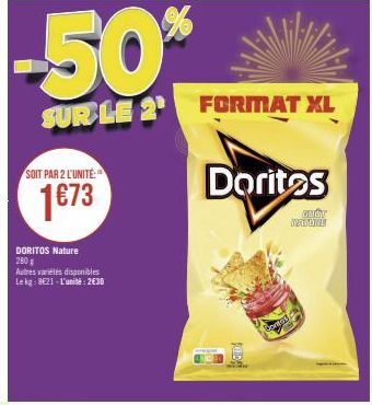 -50%  SUR LE 2 FORMAT XL  SOIT PAR 2 L'UNITÉ:  1€73  DORITOS Nature 280 g  Autres variétés disponibles Le kg: 8621-L'unité: 2€30  Doritos  Cones  GAUT WXXCODICE 