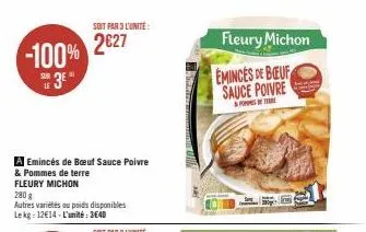 -100%  sur  3⁰  le  a emincés de boeuf sauce poivre  & pommes de terre  fleury michon  280 g  autres variétés ou poids disponibles lekg: 12€14-l'unité: 3640  soit par 3 l'unité:  2€27  fleury michon  