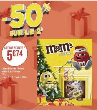 -50%  SUR LE 2  SOIT PAR 2 L'UNITÉ:"  5€74  Calendrier de l'Avent M&M'S & Friends 361  Le kg 21€19-l'unité: 7885  m  m&m's  & FRIENDS  m  000  