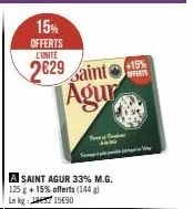 yo  15% offerts l'unité  2829aint 15% agur  a saint agur 33% m.g. 125 g +15% offerts (144 g) le kg 1590 