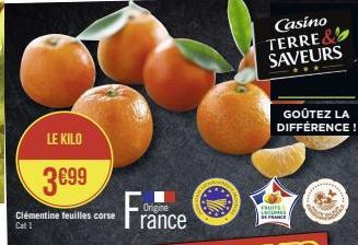 LE KILO  3€99  Clémentine feuilles corse Cat 1  Fra  Origine rance  Casino TERRE & SAVEURS  GOÛTEZ LA DIFFÉRENCE!  FRUITS LACINES SPRANCE 