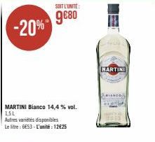 -20%  SOIT L'UNITE:  9€80  MARTINI Bianco 14,4 % vol. 1,5L  Autres variétés disponibles  Le litre : 6€53-L'unité : 12€25  PALIA  MARTINI 