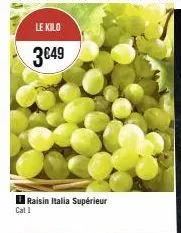 le kilo  3€49  cat 1  raisin italia supérieur 