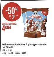 -50% 2⁹"  SOIT PAR 2 L'UNITÉ:  4€94  Ourson  x 24 (416 g)  Le kg: 15684-L'unité: GESS  4  Petit Ourson Guimauve à partager chocolat lait CEMOI 