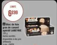 l'unité  6€99  a bloc de foie gras de canard apéritif labeyrie 100 g autres variétés disponibles à des prix différents le kg:69e90  jabeyre vinengot  m 