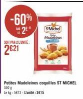 -60% 2⁰  SOIT PAR 2 L'UNITÉ:  2€21  S'Michel  Madeleines  Petites Madeleines coquilles ST MICHEL 550g  Le kg: 5€73- L'unité:3€15 