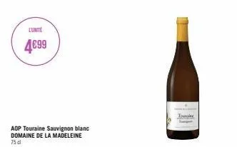 l'unite  4€99  aop touraine sauvignon blanc domaine de la madeleine 75 cl  tomake  