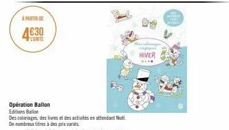 a partir de  4€30  lunite  opération ballon editions ballon  des coloriages, des livres et des activités en attendant noël.  de nombreux titres à des prix variés  hiver  mier  whiting  m 