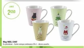 l'unité  2€50  mug noel chat  en porcelaine-forme conique contenance 28 cl-décors assortis  suded mad 