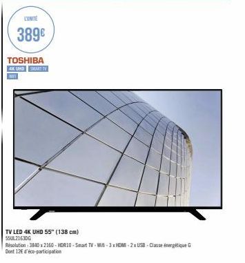 LUNITE  389€  TOSHIBA  4K UHD SMART TV  WIFT  TV LED 4K UHD 55" (138 cm) 55UL2163DG  Résolution: 3840 x 2160-HORIO-Smart TV-Wi-3x HDMI-2 x USB-Classe énergétique G Dont 12€ d'éco-participation 