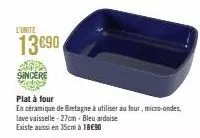 l'unite  13890  sincere  plat à four  en céramique de bretagne à utiliser au four, micro-ondes,  lave vaisselle-27cm - bleu ardoise  existe aussi en 35cm à 18€90 