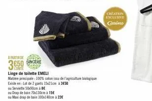 a partir de  sincere  linge de toilette emeli  matière principale: 100% coton issu de l'agriculture biologique  existe en: lot de 2 gants 15x21cm à 3€50  ou serviette 50x30cm à 8€  ou drap de bain 70x