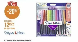 -20%  soit l'unité:  12€72  au lieu de 15000  paper mate  12 feutres flair metallic assortis  meccan  endre metalo  paper mate frant. 