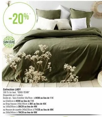 -20%  sincere  collection lady  100% lin lave "oeko-tex  disponible en 2 coloris  existe en: taie d'oreiller 50x70cm à 8€80 au lieu de 11€  ou 63x63cm à 8€80 au lieu de 11€  ou drap housse 140x190cm à