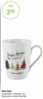 l'unité  3050  mon beau "sapin".  mug sapin  en porcelaine-contenance 31 d existe aussi en version papa noël 