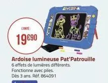 lunite:  19€90  selena  ardoise lumineuse pat'patrouille  6 effets de lumières différents.  6679 