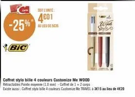 -25%  bic  soit l'unité  4601  au lieu de sc35  coffret stylo bille 4 couleurs customize me wood rétractables painte moyenne (10 mm) -coffret de 1 + 2 corps  existe aussi: coffret stylo bille 4 couleu